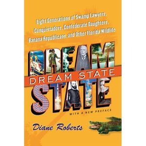 Dream State: Eight Generations of Swamp Lawyers, Conquistadors, Confederate Daug